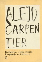 Królestwo z tego świata; Eksplozja w katedrze - Alejo Carpentier, Kalina Wojciechowska