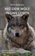 Mit dem Wolf in uns leben. Das Beste aus zehn Jahren Wolf Magazin (German Edition) - Elli H. Radinger