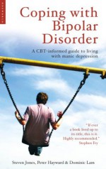 Coping with Bipolar Disorder - Steven Jones, Peter Hayward, Domonic Lam