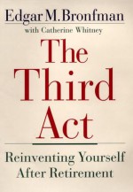 The Third Act - Edgar M. Bronfman, Catherine Whitney