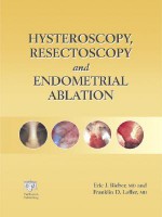 Hysteroscopy, Resectoscopy And Endometrial Ablation - Eric J. Bieber