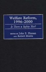 Welfare Reform, 1996-2000: Is There a Safety Net? - John E. Hansan, Robert Morris