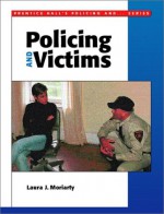 Policing and Victims - Laura J. Moriarty, M.L. Dantzker