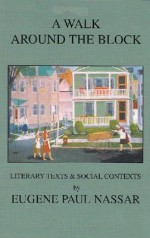 A Walk Around The Block: Literary Texts And Social Contexts - Eugene Paul Nassar