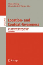 Location- And Context-Awareness: First International Workshop, Loca 2005, Oberpfaffenhofen, Germany, May 12-13, 2005, Proceedings - Thomas Strang