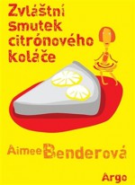 Zvláštní smutek citronového koláče - Aimee Bender, Veronika Volhejnová