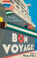 Bon Voyage!: The Telegraph Book of River and Sea Journeys - Michael Kerr