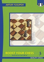 Boost Your Chess 3: Mastery - Artur Yusupov