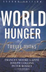World Hunger: Twelve Myths - Frances Moore Lappé, Joseph Collins, Peter Michael Rosset, Peter Rosset, Luis Esparza