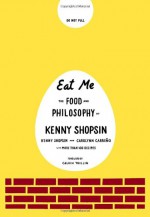 Eat Me: The Food and Philosophy of Kenny Shopsin - Kenny Shopsin, Carolynn Carreno