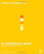Adobe Illustrator CS4 Classroom in a Book - Adobe, Adobe Creative Team