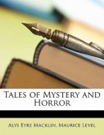 Tales of Mystery and Horror - Alys Eyre Macklin, Maurice Level