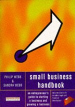 Small Business Handbook: An Entrepreneur's Guide to Starting a Business and Growing a Business - Philip Webb, Sandra Webb