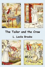 The Tailor and the Crow: An Old Rhyme with New Drawings - L. Leslie Brooke