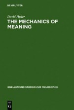 The Mechanics Of Meaning: Propositional Content And The Logical Space Of Wittgenstein's Tractatus - David Jalal Hyder