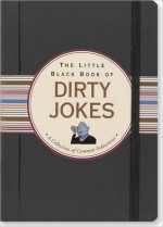 Little Black Book of Dirty Jokes: A Collection of Common Indecencies - Suzanne Beilenson, Richard A. Goldberg