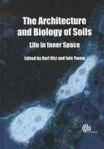 Architecture And Biology Of Soils - Karl Ritz, Iain M Young