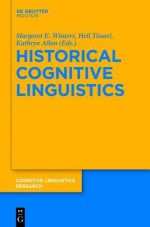 Historical Cognitive Linguistics - Margaret E. Winters, Heli Tissari, Kathryn Allan