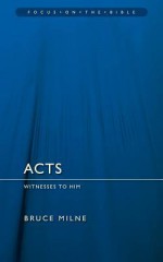 Acts: Witnesses To Him (Focus On The Bible) - Bruce Milne