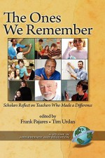 The Ones We Remember: Scholars Reflect on Teachers Who Made a Difference (Hc) - Frank Pajares, Tim Urdan