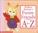 Wilbur Bunny's Funny Friends A To Z - Cyndy Szekeres