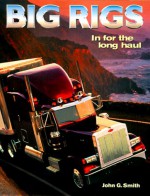 Big Rigs: In for the Long Haul - John G. Smith