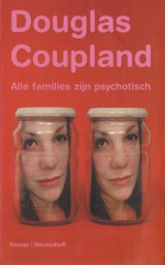 Alle families zijn psychotisch - Douglas Coupland, Harm Damsma, Niek Miedema