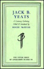 Jack B Yeats, a Centenary Gathering - Roger McHugh, Brian O'Doherty, Ernie O'Malley, Marilyn Gaddis Rose, Martha Caldwell, Shotaro Oshima, Terence de Vere White