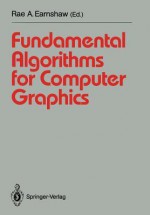 Fundamental Algorithms for Computer Graphics: NATO Advanced Study Institute Directed by J.E. Bresenham, R.A. Earnshaw, M.L.V. Pitteway - Rae A. Earnshaw