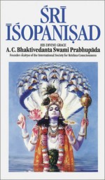 Sri Isopanisad: His Divine Grace - A.C. Bhaktivedanta Swami Prabhupāda, A.C. Bhaktivedanta Swami Prabhupāda