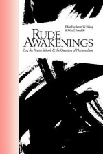 Rude Awakenings: Zen, the Kyoto School, & the Question of Nationalism - James W. Heisig, John C. Maraldo