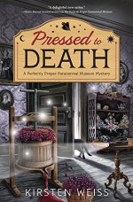 Pressed to Death (A Perfectly Proper Paranormal Museum Mystery) - Kirsten Weiss