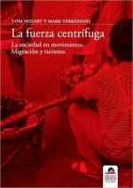 La fuerza centrifuga: La sociedad en movimiento, migracion y turismo - Tom Holert, Mark Terkessidis