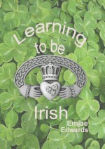 Learning To Be Irish - Emjae Edwards