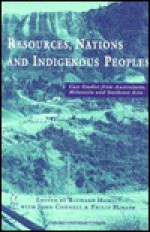 Resources, Nations, And Indigenous Peoples: Case Studies From Australasia, Melanesia, And Southeast Asia - Philip Hirsch, Connell Hirsch Howitt