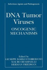 DNA Tumor Viruses: Oncogenic Mechanisms - Giuseppe Barbanti-Brodano, Mauro Bendinelli, Herman Friedman