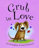 Grub in Love. ABI Burlingham - Abigail Burlingham