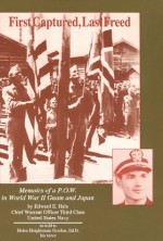 First Captured, Last Freed: Memoirs Of A P. O. W. In World War Ii, Guam And Japan - Edward E. Hale