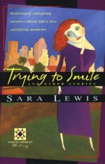 Trying to Smile and Other Stories - Sara Lewis