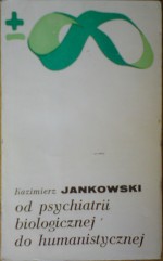 Od psychiatrii biologicznej do humanistycznej - Kazimierz Jankowski (ur. 1931)