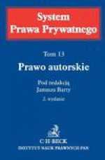 Prawo autorskie. System Prawa Prywatnego. Tom 13 - Jan Błeszyński, Monika Czajkowska-Dąbrowska, Aurelia Nowicka, Markiewicz Ryszard, Elżbieta Wojnicka, Anna Wojciechowska, Elżbieta Traple, Janina Preussner-Zamorska, Teresa Grzeszak, Janusz Barta, Maria Poźniak-Niedzielska, Marian Kępiński, Stefan Grzybowski