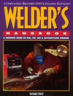 Welder's Handbook: A Complete Guide to MIG, TIG, Arc & Oxyacetylene Welding - Richard Finch