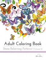 Adult Coloring Book: Stress Relieving Patterns Volume 2 - Adult Coloring Book Artists