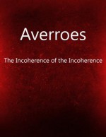 Averroes - The Incoherence of the Incoherence - Averroes