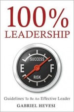 100% Leadership: Guidelines to be an Effective Leader - Gabriel Hevesi, Collin R. Mcloughlin, Tracy S. Epley