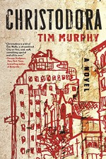 Christodora: A Novel - Tim Murphy