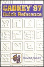 Cadkey 97 Quick Reference Guide - Claudia Craven, Thomson Delmar Learning Inc.