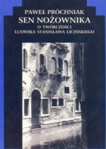 Sen nożownika. O twórczości Ludwika Stanisława Licińskiego - Paweł Próchniak