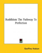 Buddhism the Pathway to Perfection - Geoffrey Hodson