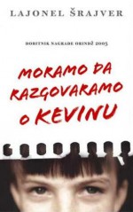 Moramo da razgovaramo o Kevinu - Lionel Shriver, Lajonel Šrajver, Dijana Radinović